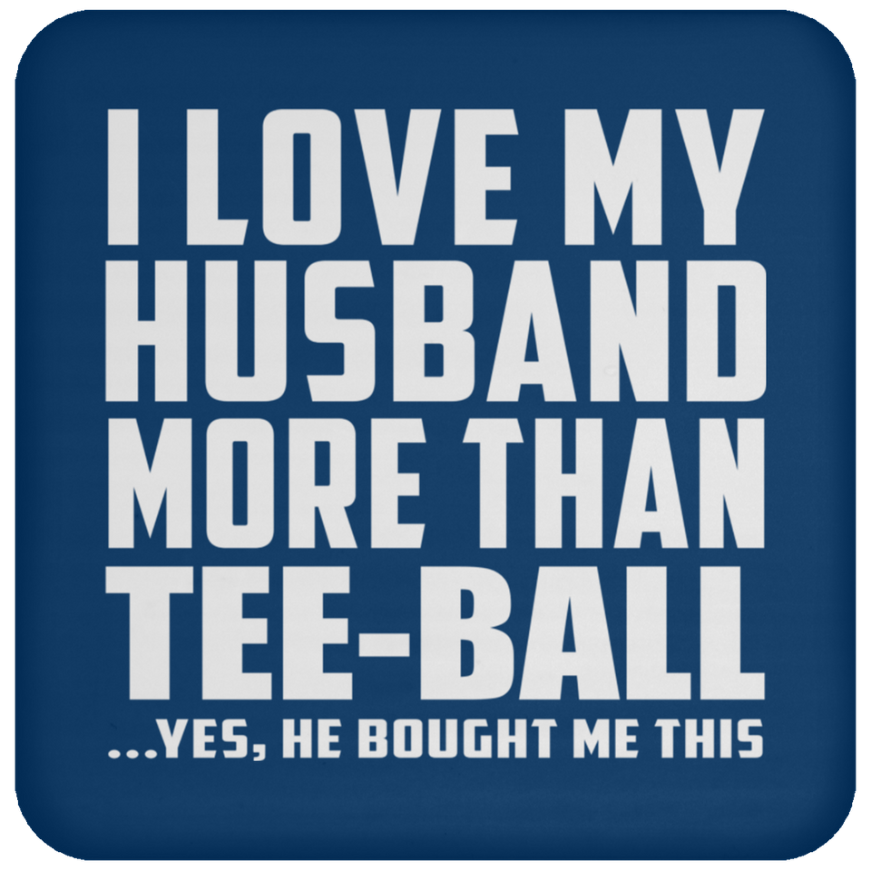 I Love My Husband More Than Tee-Ball - Drink Coaster