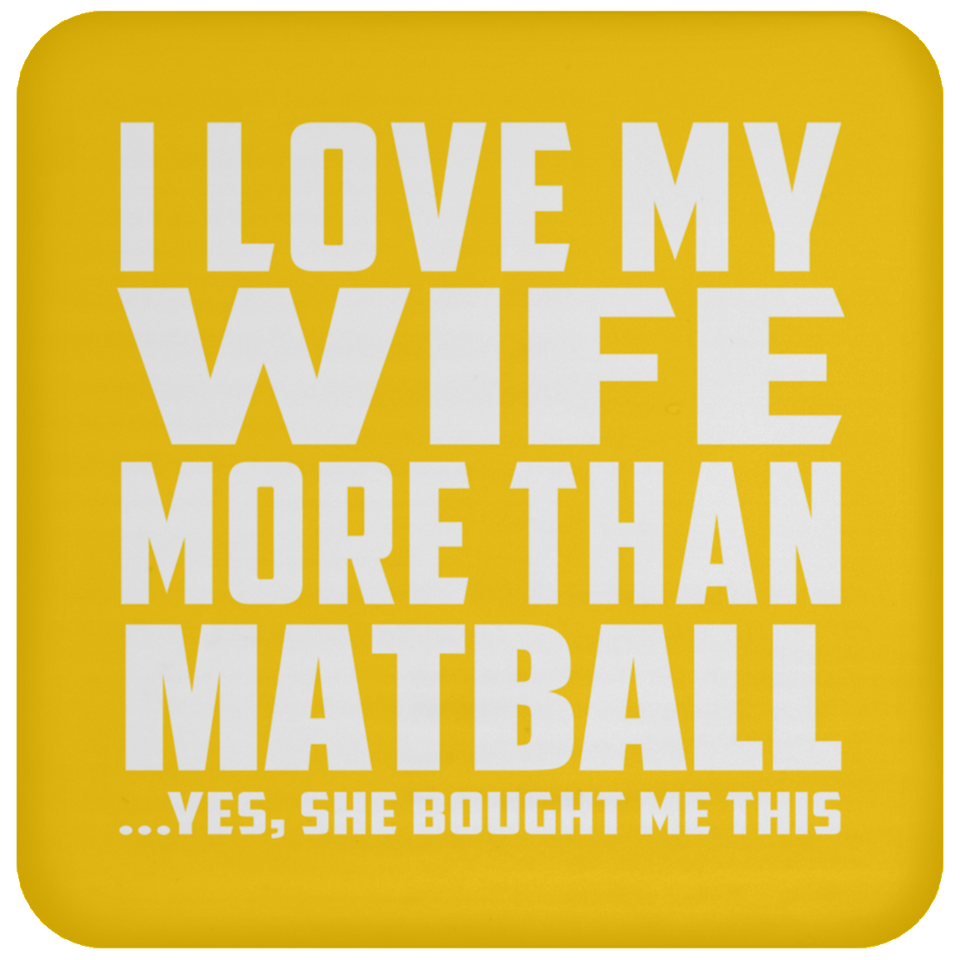 I Love My Wife More Than Matball - Drink Coaster