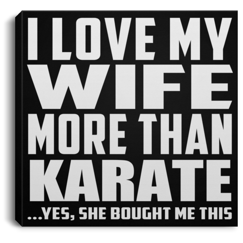 I Love My Wife More Than Karate - Canvas Square