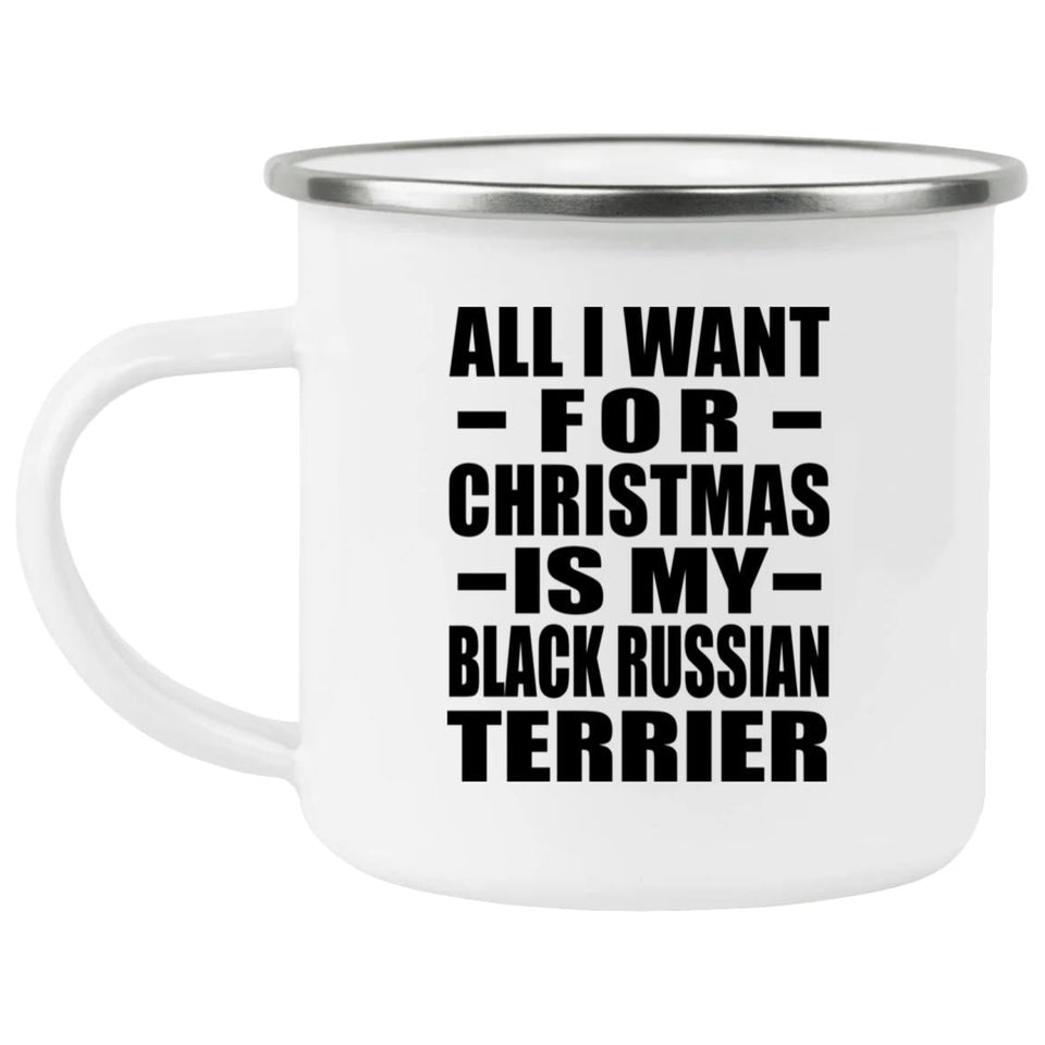 All I Want For Christmas Is My Black Russian Terrier - 12oz Camping Mug