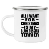 All I Want For Christmas Is My Black Russian Terrier - 12oz Camping Mug