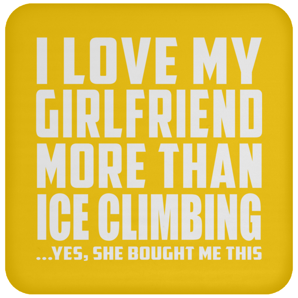 I Love My Girlfriend More Than Ice Climbing - Drink Coaster