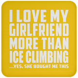 I Love My Girlfriend More Than Ice Climbing - Drink Coaster