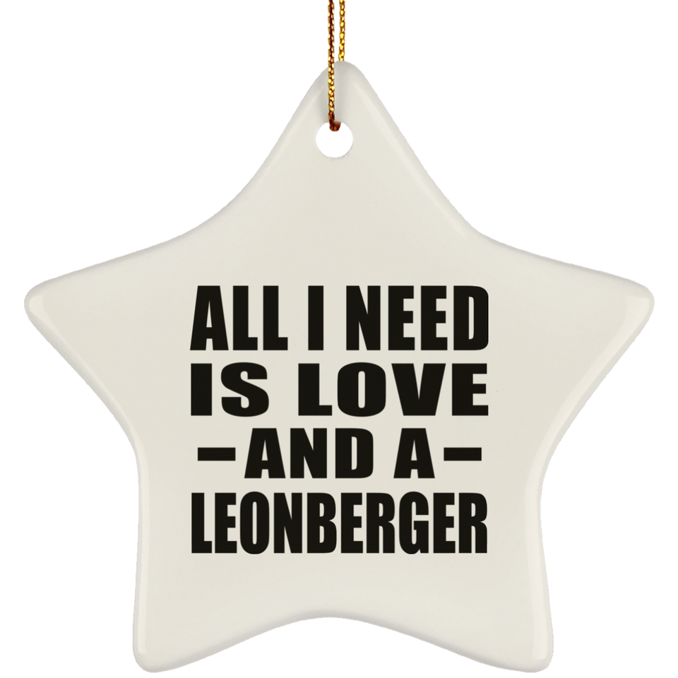 All I Need Is Love And A Leonberger - Star Ornament