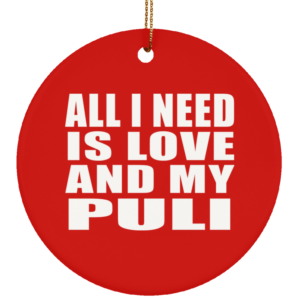 All I Need Is Love And My Puli - Circle Ornament