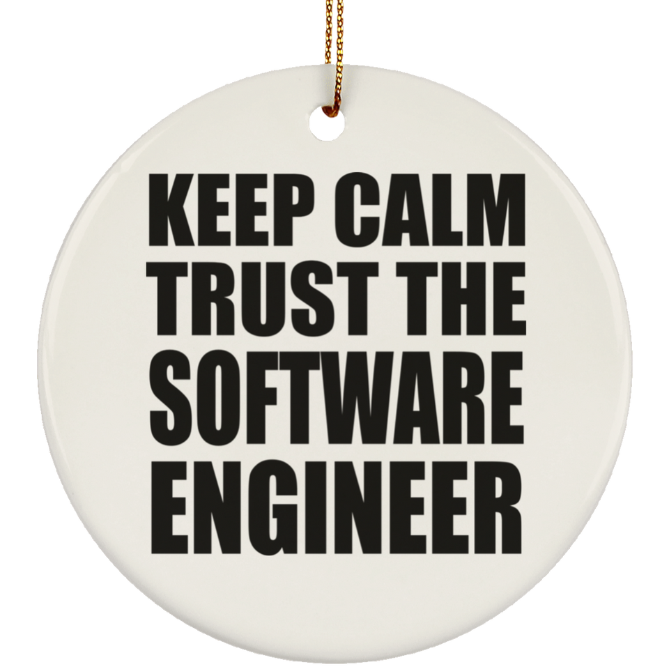 Keep Calm and Trust The Software Engineer - Circle Ornament