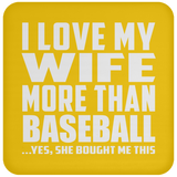 I Love My Wife More Than Baseball - Drink Coaster