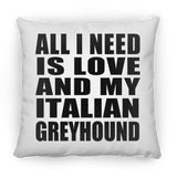 All I Need Is Love And My Italian Greyhound - Throw Pillow