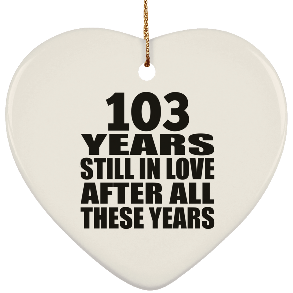 103rd Anniversary 103 Years Still In Love After These Years - Heart Ornament