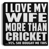 I Love My Wife More Than Cricket - Canvas Square