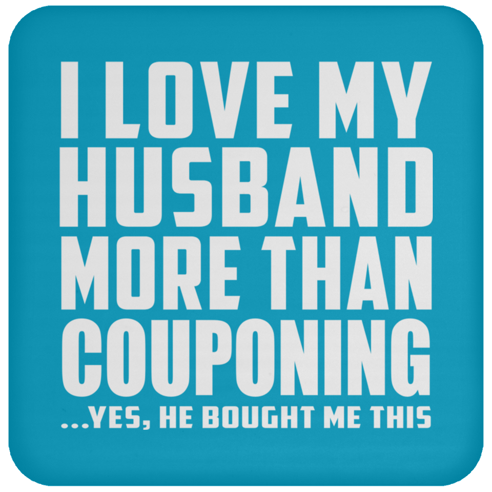 I Love My Husband More Than Couponing - Drink Coaster