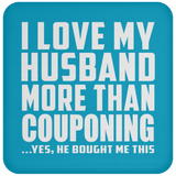 I Love My Husband More Than Couponing - Drink Coaster
