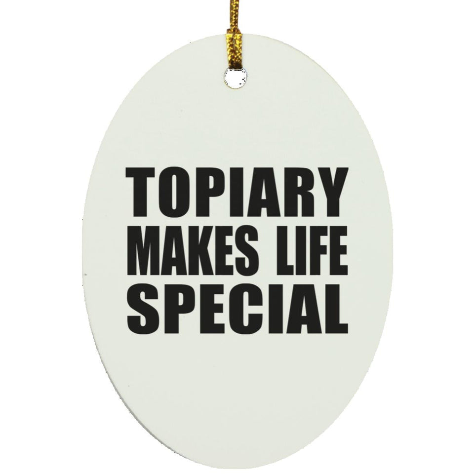 Topiary Makes Life Special - Oval Ornament