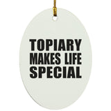 Topiary Makes Life Special - Oval Ornament