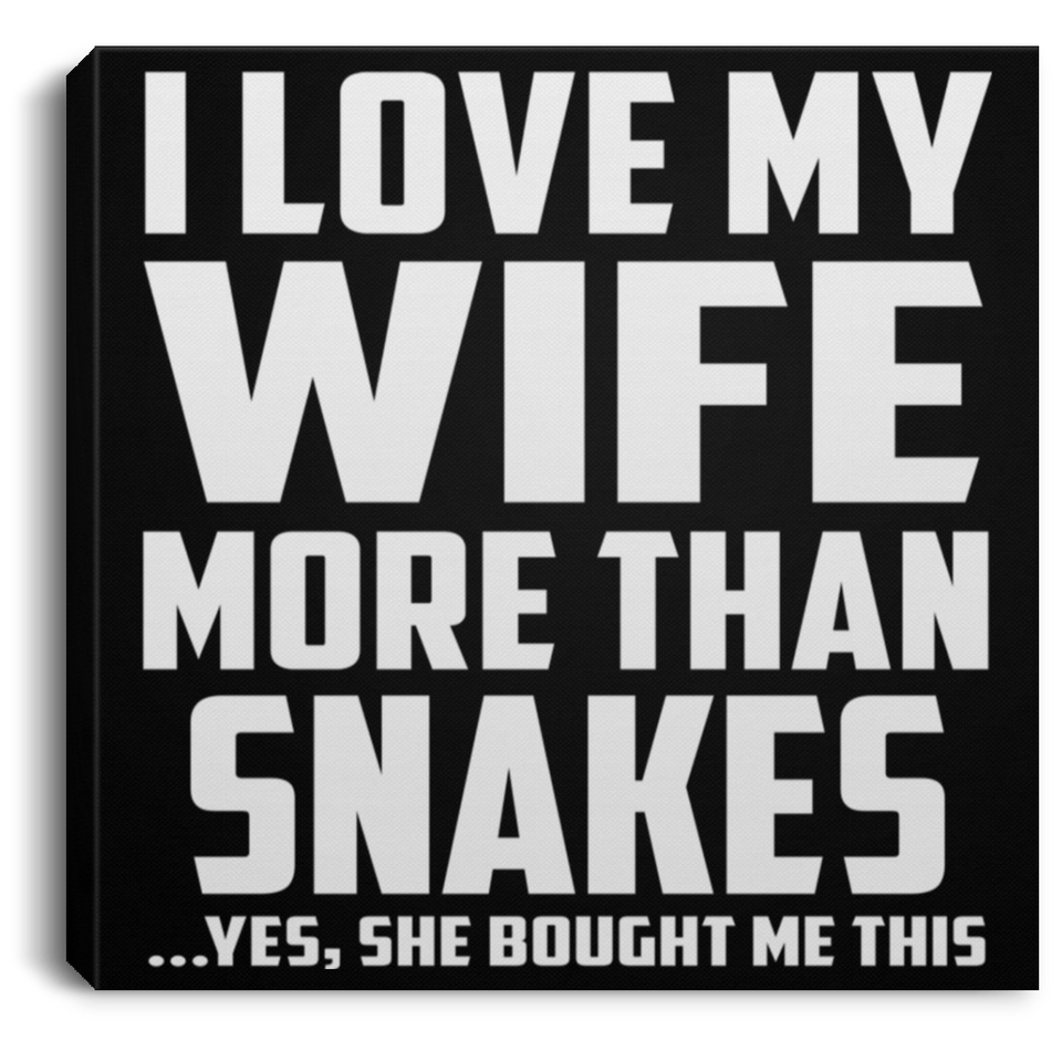 I Love My Wife More Than Snakes - Canvas Square