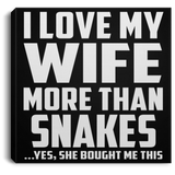 I Love My Wife More Than Snakes - Canvas Square