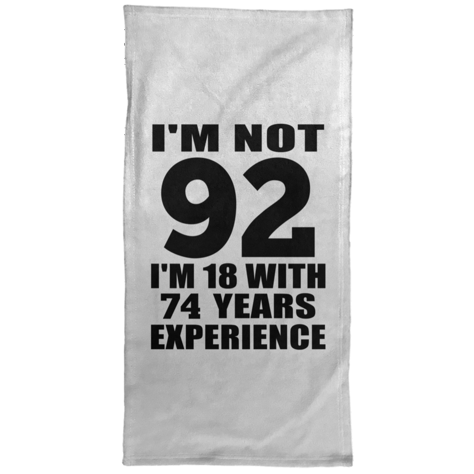 92nd Birthday I'm Not 92 I'm 18 With 74 Years Experience - Hand Towel