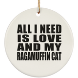 All I Need Is Love And My Ragamuffin Cat - Circle Ornament