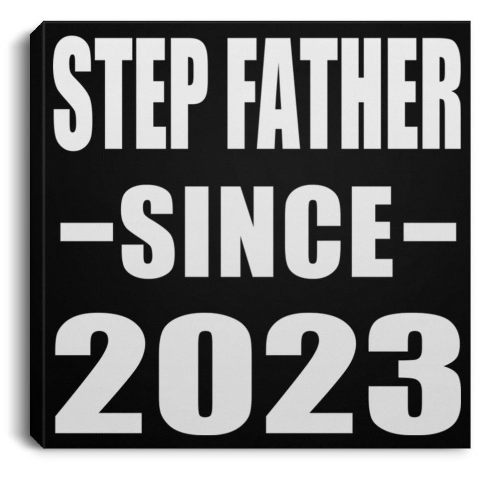 Step Father Since 2023 - Canvas Square