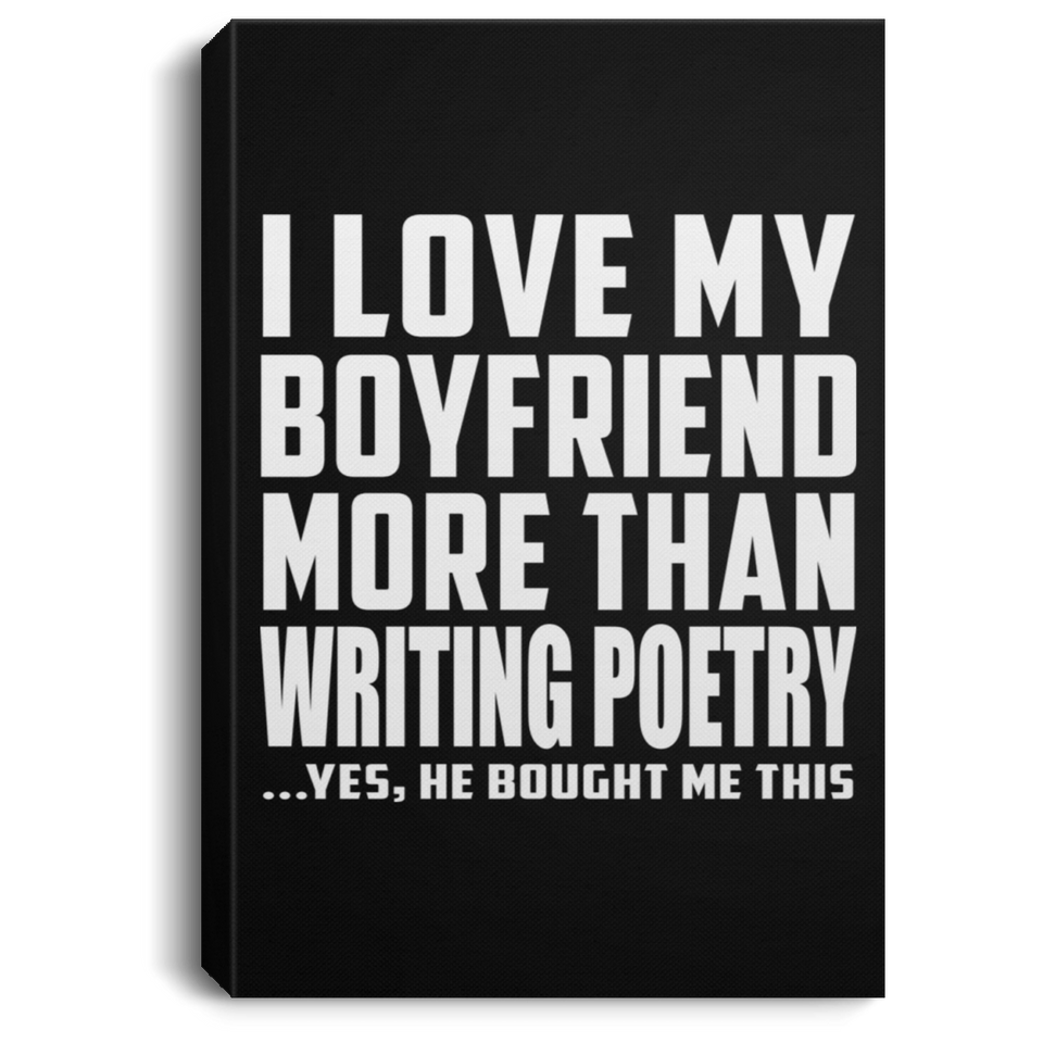 I Love My Boyfriend More Than Writing Poetry - Canvas Portrait