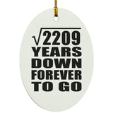 47th Anniversary Square Root of 2209 Years Down Forever To Go - Oval Ornament