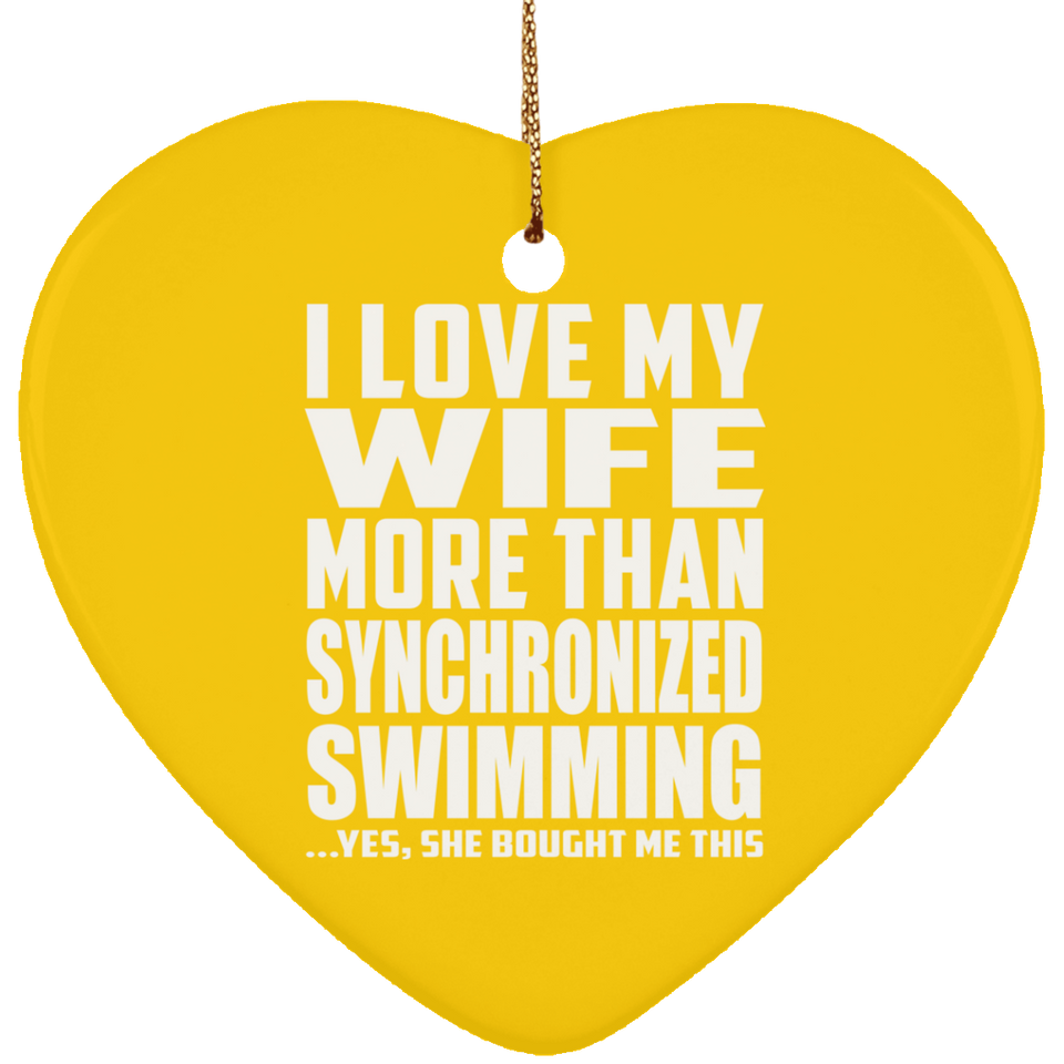 I Love My Wife More Than Synchronized Swimming - Heart Ornament