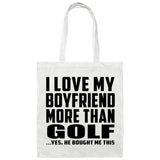 I Love My Boyfriend More Than Golf - Tote Bag White