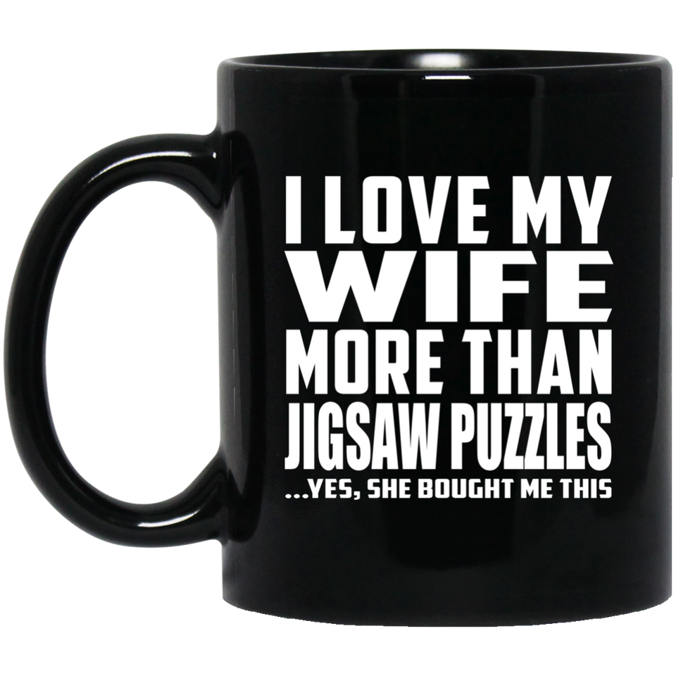 I Love My Wife More Than Jigsaw Puzzles - 11 Oz Coffee Mug Black