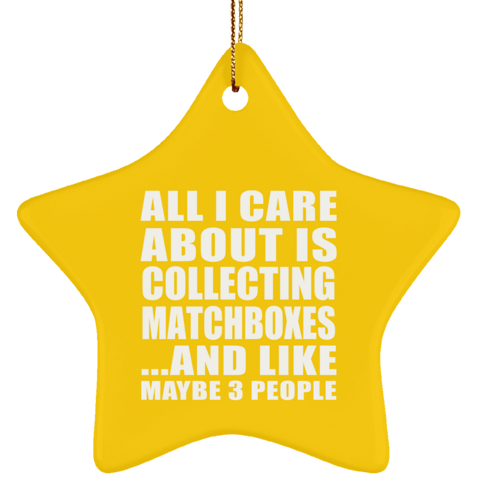 All I Care About Is Collecting Matchboxes - Star Ornament