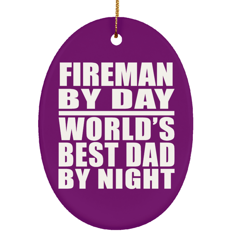 Fireman By Day World's Best Dad By Night - Oval Ornament