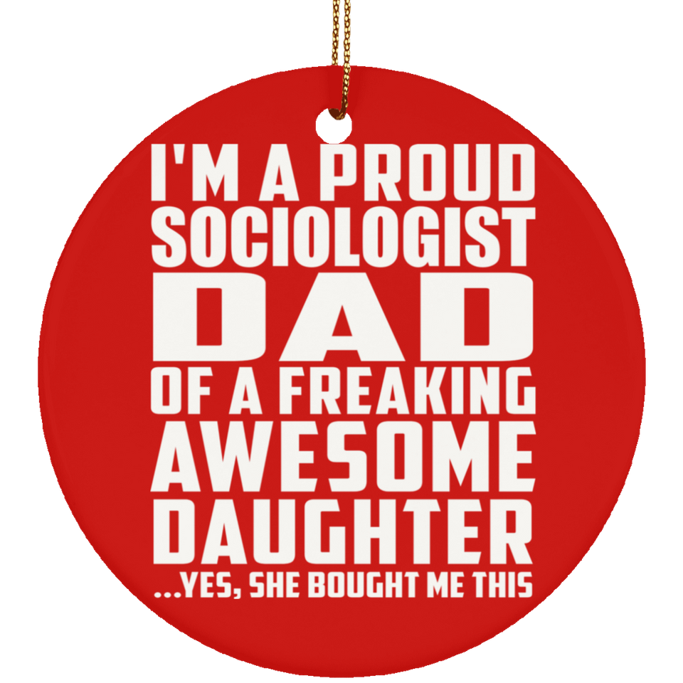 Proud Sociologist Dad Of Awesome Daughter - Circle Ornament