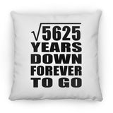 75th Anniversary Square Root of 5625 Years Down Forever To Go - Throw Pillow