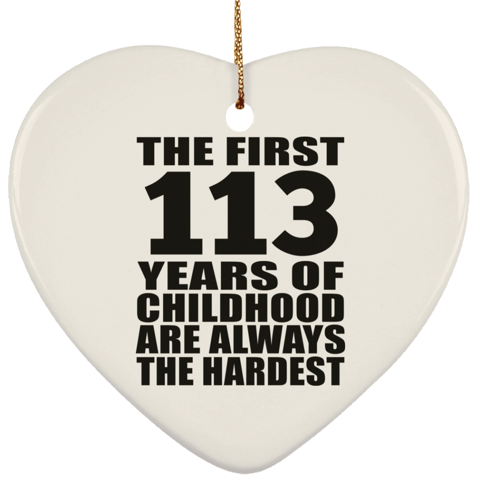 113th Birthday First 113 Years of Childhood Are The Hardest - Heart Ornament