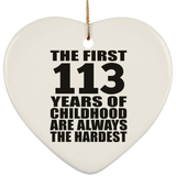 113th Birthday First 113 Years of Childhood Are The Hardest - Heart Ornament