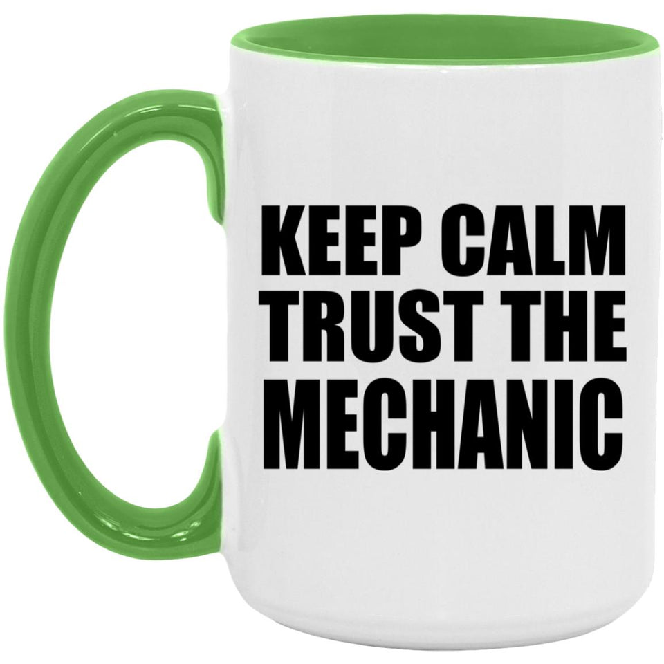 Keep Calm and Trust The Mechanic - 15oz Accent Mug Green