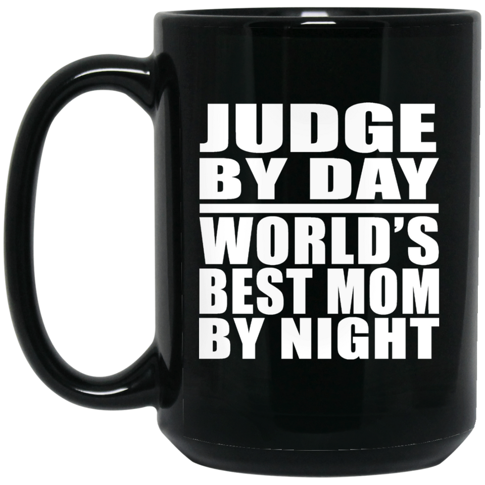 Judge By Day World's Best Mom By Night - 15 Oz Coffee Mug Black