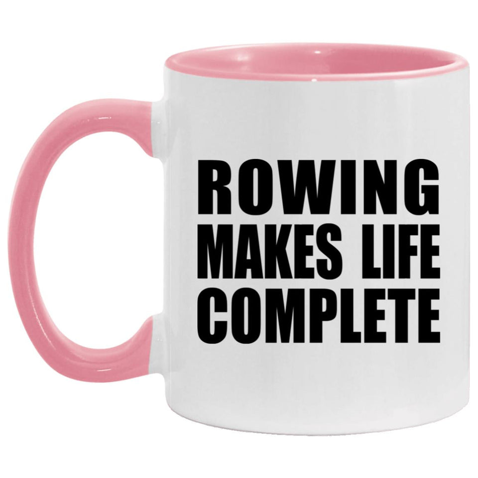 Rowing Makes Life Complete - 11oz Accent Mug Pink