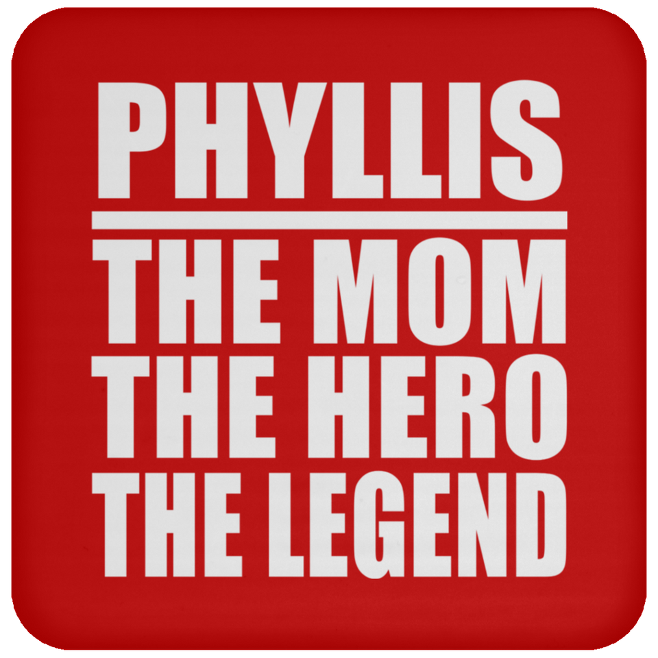 Phyllis The Mom The Hero The Legend - Drink Coaster