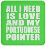 All I Need Is Love And My Portuguese Pointer - Drink Coaster