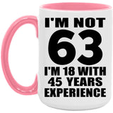 63rd Birthday I'm Not 63 I'm 18 With 45 Years Experience - 15oz Accent Mug Pink