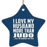 I Love My Husband More Than Judo - Star Ornament