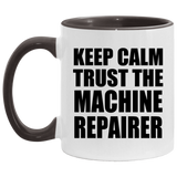 Keep Calm and Trust The Machine Repairer - 11oz Accent Mug Black
