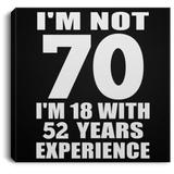 70th Birthday I'm Not 70 I'm 18 With 52 Years Experience - Canvas Square