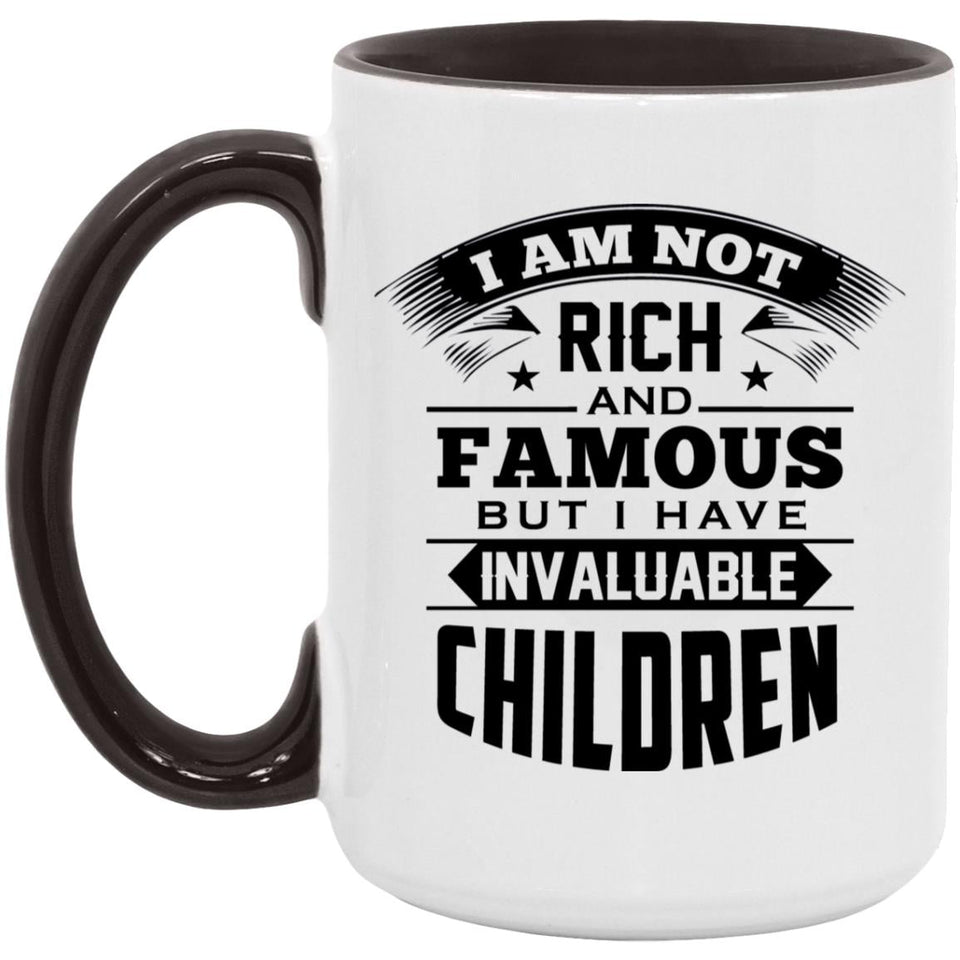 I Am Not Rich & Famous, But I Have Invaluable Children - 15oz Accent Mug Black