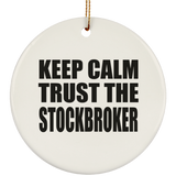 Keep Calm and Trust The Stockbroker - Circle Ornament