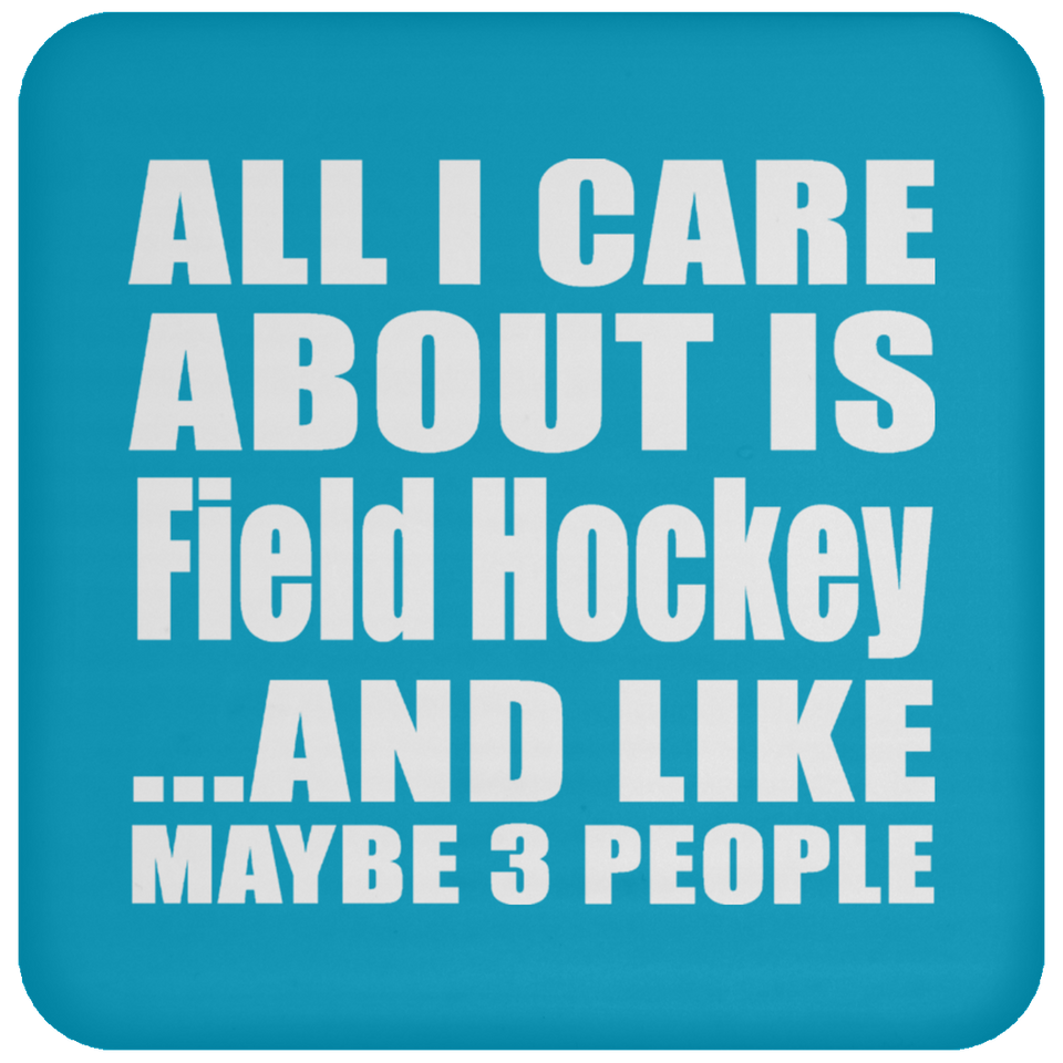 All I Care About Is Field Hockey - Drink Coaster