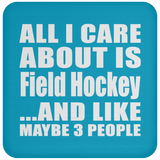 All I Care About Is Field Hockey - Drink Coaster