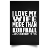 I Love My Wife More Than Korfball - Poster Portrait