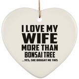 I Love My Wife More Than Bonsai Tree - Heart Ornament