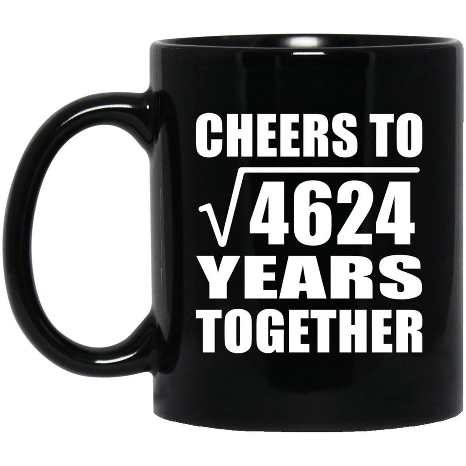 68th Anniversary Cheers To Square Root of 4624 Years Together - 11oz Coffee Mug Black